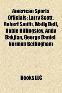 American Sports Officials: Larry Scott, di Books Llc edito da Books LLC, Wiki Series