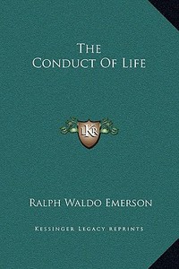 The Conduct of Life di Ralph Waldo Emerson edito da Kessinger Publishing