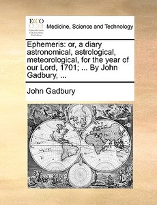 Ephemeris di John Gadbury edito da Gale Ecco, Print Editions