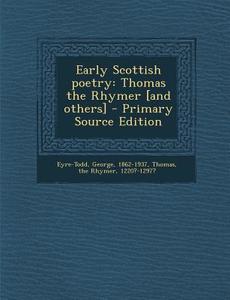 Early Scottish Poetry: Thomas the Rhymer [And Others] di George Eyre-Todd edito da Nabu Press