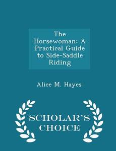 The Horsewoman di Alice M Hayes edito da Scholar's Choice