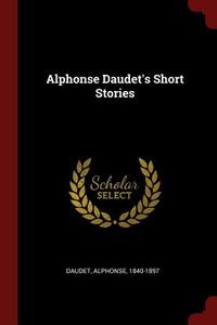 Alphonse Daudet's Short Stories di Alphonse Daudet edito da CHIZINE PUBN