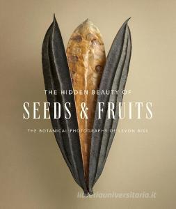 The Hidden Beauty of Seeds & Fruits: The Botanical Photography of Levon Biss di Levon Biss edito da ABRAMS