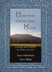 Now That You've Gone Home di Joyce Hutchison, Joyce Rupp edito da Ave Maria Press