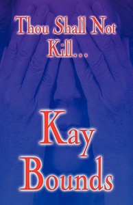 Thou Shall Not Kill... di Kay Bounds edito da America Star Books