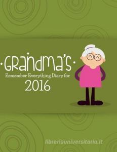 Grandma's Remember Everything Diary 2016 di Journal Easy edito da Imaginal Publishing