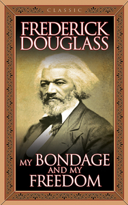 My Bondage and My Freedom di Frederick Douglass edito da G&D MEDIA