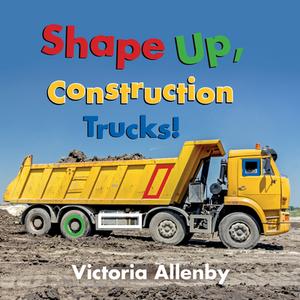 Shape Up, Construction Trucks! di Victoria Allenby edito da Pajama Press