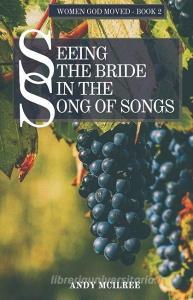 Seeing the Bride in the Song of Songs di Andy McIlree edito da DODO PR