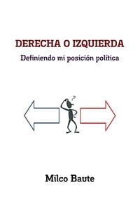 Derecha O Izquierda Definiendo Mi Posicion Politica di Milco Baute edito da Lulu.com