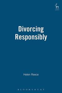 Divorcing Responsibly di Helen Reece edito da Bloomsbury Publishing Plc