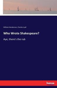 Who Wrote Shakespeare? di William Henderson, Charles Lyall edito da hansebooks