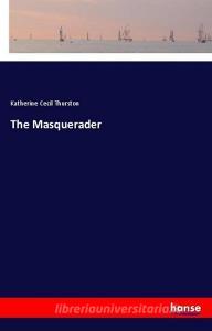 The Masquerader di Katherine Cecil Thurston edito da hansebooks