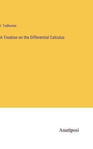 A Treatise on the Differential Calculus di I. Todhunter edito da Anatiposi Verlag