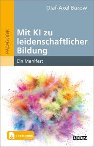 Mit KI zu leidenschaftlicher Bildung di Olaf-Axel Burow edito da Julius Beltz GmbH