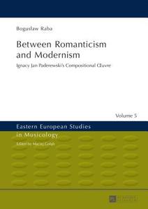 Between Romanticism and Modernism di Boguslaw Raba edito da Lang, Peter GmbH