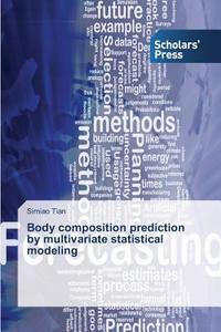 Body composition prediction by multivariate statistical modeling di Simiao Tian edito da SPS
