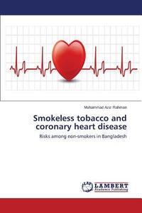 Smokeless tobacco and coronary heart disease di Muhammad Aziz Rahman edito da LAP Lambert Academic Publishing