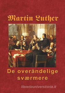 Martin Luther - De overåndelige sværmere edito da Books on Demand