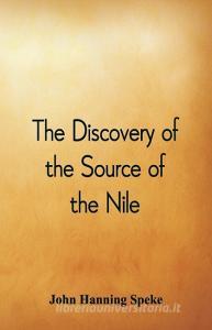 The Discovery of the Source of the Nile di John Hanning Speke edito da Alpha Editions
