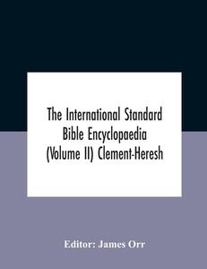 The International Standard Bible Encyclopaedia (volume Ii) Clement-heresh edito da Alpha Editions
