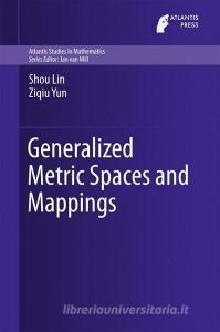 Generalized Metric Spaces and Mappings di Shou Lin, Ziqiu Yun edito da Springer-Verlag GmbH