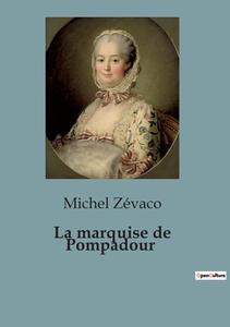 La marquise de Pompadour di Michel Zévaco edito da Culturea