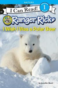 Ranger Rick: I Wish I Was a Polar Bear di Jennifer Bove edito da HARPERCOLLINS