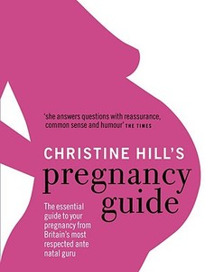 Christine Hill's Pregnancy Guide di Christine Hill edito da Ebury Publishing