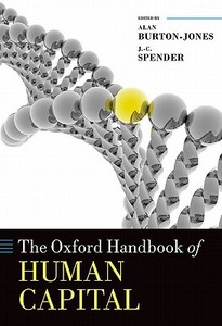 The Oxford Handbook of Human Capital di Alan Burton-Jones, Jc Spender, Gary Becker edito da OXFORD UNIV PR