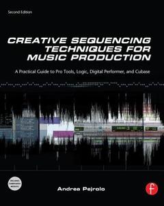 Creative Sequencing Techniques for Music Production di Andrea Pejrolo edito da Taylor & Francis Ltd