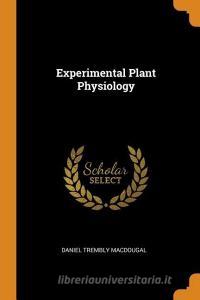 Experimental Plant Physiology di Daniel Trembly Macdougal edito da Franklin Classics Trade Press