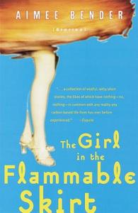 The Girl in the Flammable Skirt: Stories di Aimee Bender edito da ANCHOR