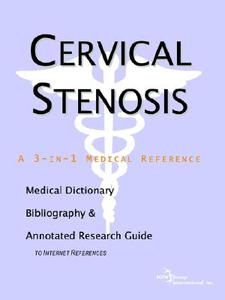 Cervical Stenosis - A Medical Dictionary, Bibliography, And Annotated Research Guide To Internet References di Icon Health Publications edito da Icon Group International
