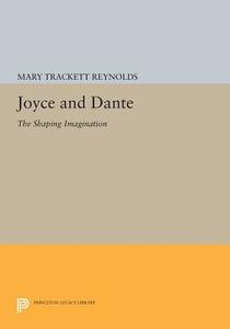 Joyce and Dante di Mary Trackett Reynolds edito da Princeton University Press