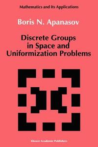 Discrete Groups in Space and Uniformization Problems di B. Apanasov edito da Springer Netherlands