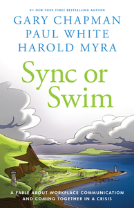 Sync or Swim: A Fable about Workplace Communication and Coming Together in a Crisis di Gary Chapman, Paul White, Harold Myra edito da NORTHFIELD PR