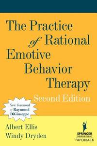 The Practice of Rational Emotive Behavior Therapy: Second Edition di Albert Ellis, Windy Dryden edito da SPRINGER PUB