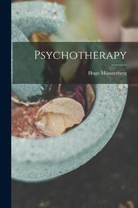 Psychotherapy di Hugo Münsterberg edito da LEGARE STREET PR