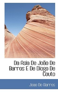 Da Asia De Jo O De Barros E De Diogo De Couto di Joao De Barros edito da Bibliolife