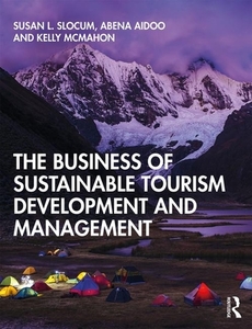 The Business Of Sustainable Tourism Development And Management di Susan L. Slocum, Abena Aidoo, Kelly McMahon edito da Taylor & Francis Ltd