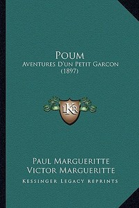 Poum: Aventures D'Un Petit Garcon (1897) di Paul Margueritte, Victor Margueritte edito da Kessinger Publishing