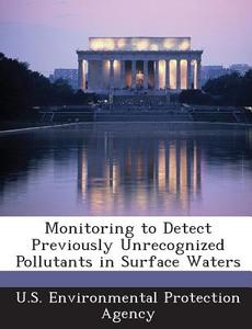 Monitoring To Detect Previously Unrecognized Pollutants In Surface Waters edito da Bibliogov