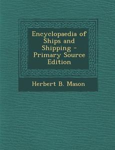Encyclopaedia of Ships and Shipping di Herbert B. Mason edito da Nabu Press