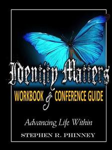 Identity Matters: Workbook & Conference Guide di Stephen Phinney edito da Lulu.com