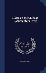 Notes On The Chinese Documentary Style di Friedrich Hirth edito da Sagwan Press