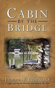 Cabin by the Bridge di Judean W. Etheredge edito da iUniverse