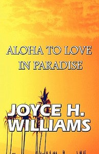 Aloha To Love In Paradise di Joyce H. Williams edito da Publishamerica