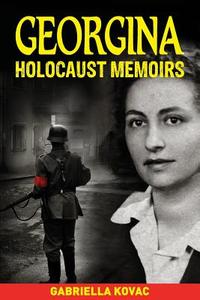 Georgina - Holocaust Survivor Stories di Gabriella Kovac, Oliver R. Shead edito da Createspace