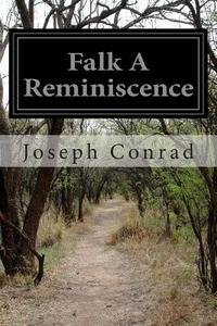 Falk a Reminiscence di Joseph Conrad edito da Createspace